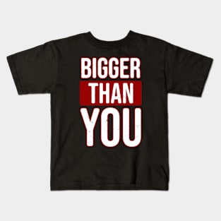 Bigger than you Kids T-Shirt